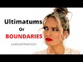ultimatums or boundaries. What is the difference and how to set one with a difficult person.