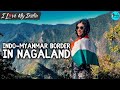 I Visited The Indo-Myanmar Border | Nagaland | I Love My India Ep 67 | Curly Tales
