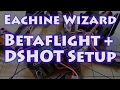 Eachine Wizard Betaflight \u0026 DSHOT Setup Guide
