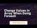 change values in array when doing foreach