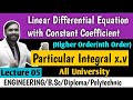 LINEAR DIFFERENTIAL EQUATION WITH CONSTANT COEFFICIENT|HIGHER ORDER|LECTURE 05|Particular Integral