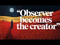 consciousness creates reality (the power of observation)