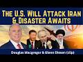 Douglas Macgregor (clip): The U.S. WIll Attack Iran \u0026 Disaster Awaits