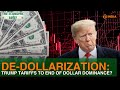 De-dollarization 2025 | US dollar dominance in danger as Trump tariffs disrupt global trade