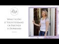 What to Do if Your Husband or Partner is Depressed