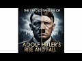 The Untold Timeline of Adolf Hitler's Rise and Fall