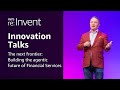 AWS re:Invent 2025 - The next frontier: Building the agentic future of Financial Services (INV209)