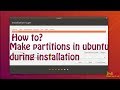 How to make partitions in Ubuntu during installation