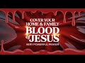 VERY POWERFUL PRAYER TO COVER YOUR HOME \u0026 FAMILY WITH THE BLOOD OF JESUS