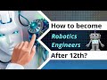 How to become Robotics Engineer after class 12th?