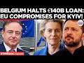 EU PARALYZED BY BELGIUM! €140B Loan for Ukraine Stalled Over Russian Assets | Times Now World