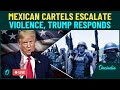 U.S Mexico-Border LIVE: Cartels Target U.S Border Patrol with Kamikaze Drones Amid Trump’s Crackdown