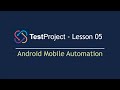 TestProject Automation Tool - Lesson 05 | Mobile Test Automation | Android Mobile Testing (2022)