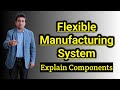 components of flexible manufacturing system, flexible manufacturing system components