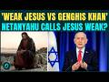 Netanyahu’s ‘Jesus vs Genghis Khan’ Remark EXPLODES Online | Christians ERUPT, PM Calls Jesus WEAK?