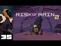Let's Play Risk Of Rain 2 [Early Access] - PC Gameplay Part 35 - Hubris