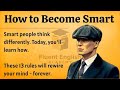 How to Become Smart and Intelligent || Change the Way You Think Forever || Improve Your English ✅️