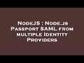 NodeJS : Node.js Passport SAML from multiple Identity Providers