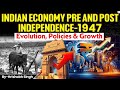 Indian Economy Before \u0026 After Independence 1947: Evolution, Policies, Reforms \u0026 Growth Story