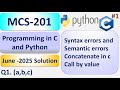 MCS201 | Syntax errors and Semantic errors | Concatenate in C | Call by value | June2025 Solution
