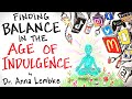 How to Find Balance in the Age of Indulgence - Dr. Anna Lembke