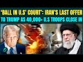 U.S Iran Nuclear War: Iran’s LAST WARNING To Trump: Deal Or Total War As 40,000+ US Troops Close In