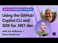 .NET AI Community Standup - Using the GitHub Copilot CLI and SDK for .NET dev