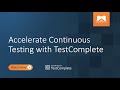 Accelerate Continuous Testing with TestComplete