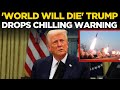 LIVE: 'World Will Die If...', Trump's Deadly Ultimatum On Cam | Trump Latest News | US News LIVE