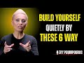Grow in Silence | 6 Powerful Ways to Build Yourself Quietly  || EVY Poumpouras