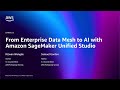 AWS re:Invent 2025 - From enterprise data mesh to AI with Amazon SageMaker Unified Studio (IND3322)