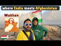 Wakhan Corridor - The only place where India touches Afghanistan