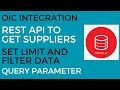 OIC Integration to Get Suppliers using Rest API | Set Limit and Filter Data with API Query Parameter