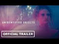 Unidentified Objects - Official Trailer (2023)