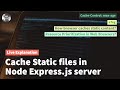 Cache static files with Node ExpressJS server. Browser Caching Explained