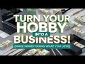How to TURN Your HOBBY Into a PROFITABLE BUSINESS!