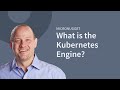 What is the Google Kubernetes Engine?