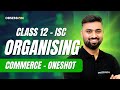 ORGANISING 🔥 | CLASS 12 [ ISC COMMERCE ] ONESHOT 📌 | Shubham Jagdish | 8112601234