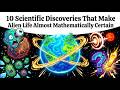 10 Scientific Discoveries That Make Alien Life Almost Mathematically Certain