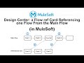Design Center: a Flow ref Card Referencing one Flow From the Main Flow (in MuleSoft)