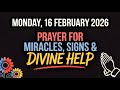 MONDAY, 16 FEBRUARY 2026 | PRAYER FOR MIRACLES, SIGNS \u0026 DIVINE HELP