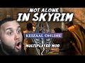 NOT ALONE IN SKYRIM  | KEIZAAL RP MULTIPLAYER MOD #skyrimrp