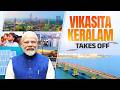 How PM Modi is boosting Keralam’s economy with modern industry, infrastructure and clean energy push