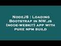 NodeJS : Loading Bootstrap in NW.js (node-webkit) app with pure npm build