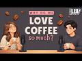 English Podcast For Easy English Conversation | Why Do We Love Coffee So Much | Learn English Fast