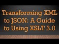 Transforming XML to JSON: A Guide to Using XSLT 3.0