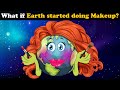 What if Earth started doing Makeup? + more videos | #aumsum #kids #children #education #whatif