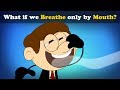 What if we Breathe only by Mouth? + more videos | #aumsum #kids #science #education #children