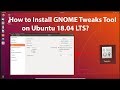 How to Install GNOME Tweaks Tool on Ubuntu 18.04 LTS?
