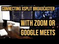 How To Use XSplit: Connecting XSplit to Zoom and Google Meets
